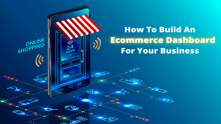 How To Build An Ecommerce Dashboard For Your Business 